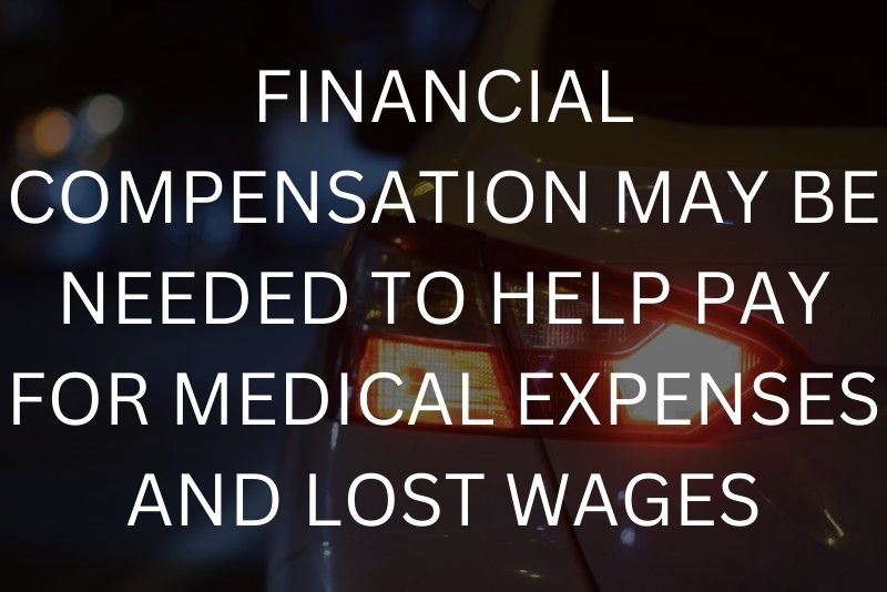 Financial compensation may be needed to help pay for medical expenses and lost wages
