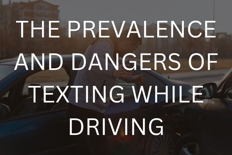 The prevalence and dangers of texting while driving