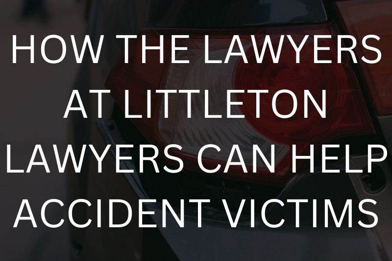 How the lawyers at Littleton lawyers can help accident victims