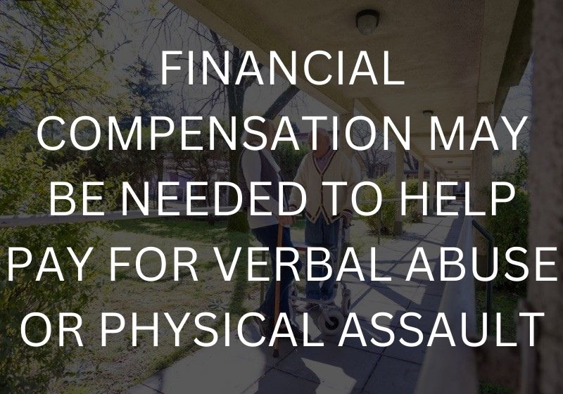 Financial compensation may be needed to help pay for verbal abuse or physical assault