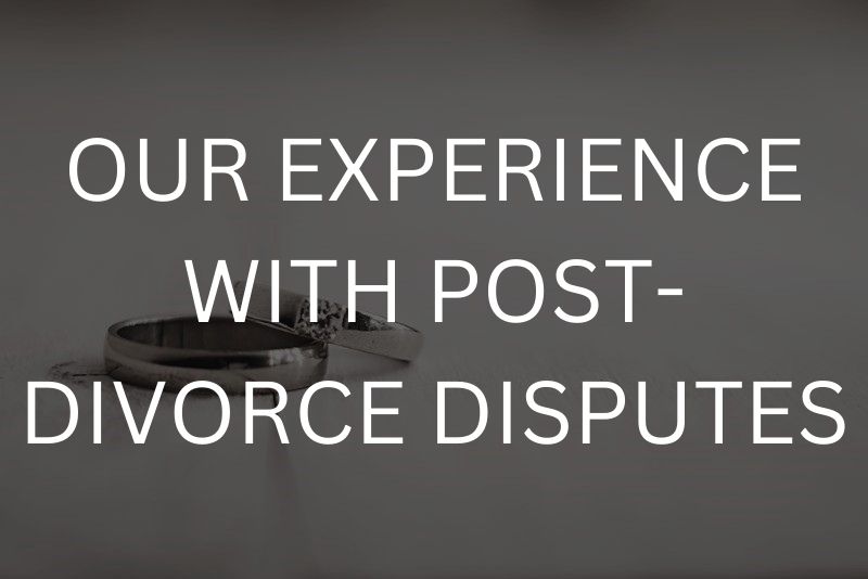 Our experience with post-divorce disputes